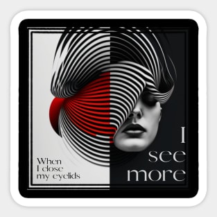 When I close my eyelids, I see more than with my eyes open Sticker